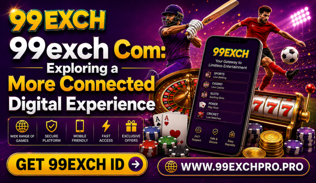 99exch Com Exploring a More Connected Digital Experience