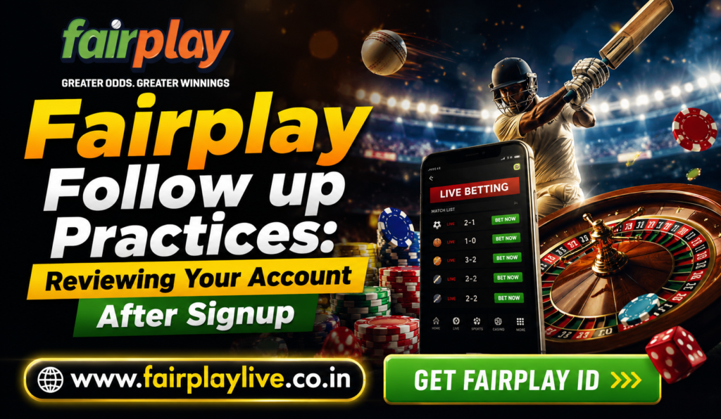 Fairplay Follow up Practices: Reviewing Your Account After Signup