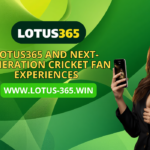 Lotus365 and Next-Generation Cricket Fan Experiences